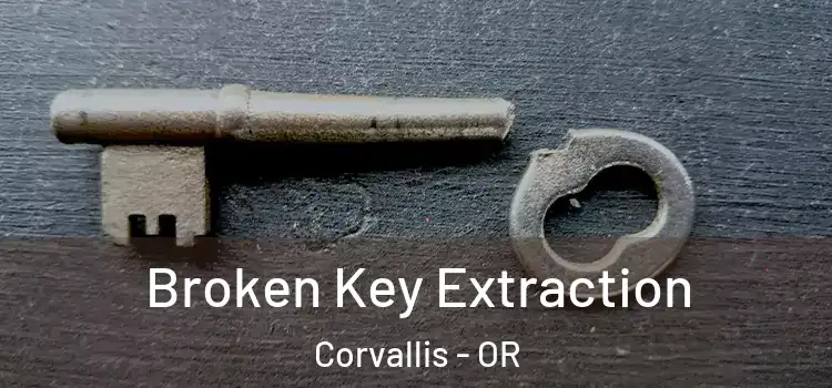 Broken Key Extraction Corvallis - OR