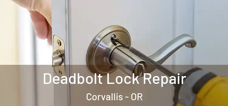 Deadbolt Lock Repair Corvallis - OR