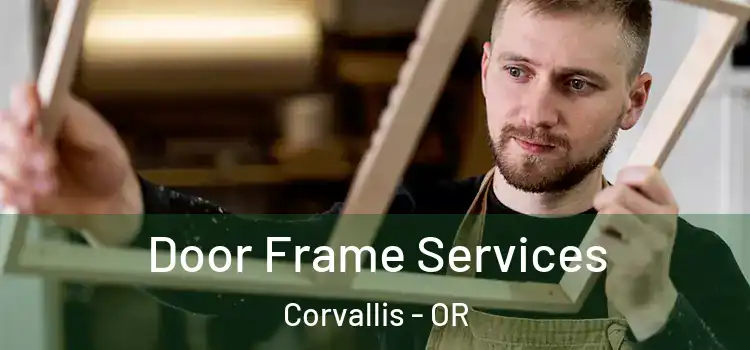 Door Frame Services Corvallis - OR