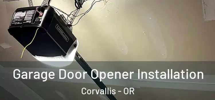  Garage Door Opener Installation Corvallis - OR